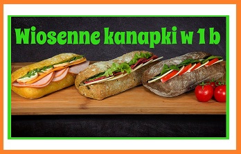 Wiosenne kanapki w 1 b