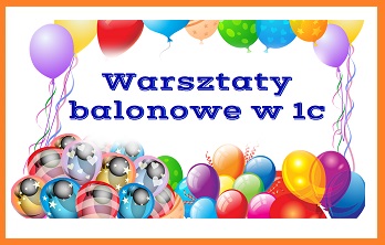 Warsztaty balonowe w 1c