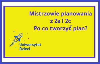 Po co tworzyć plan? - zajęcia w 2a i 2c w ramach innowacji „Mistrzowie planowania”